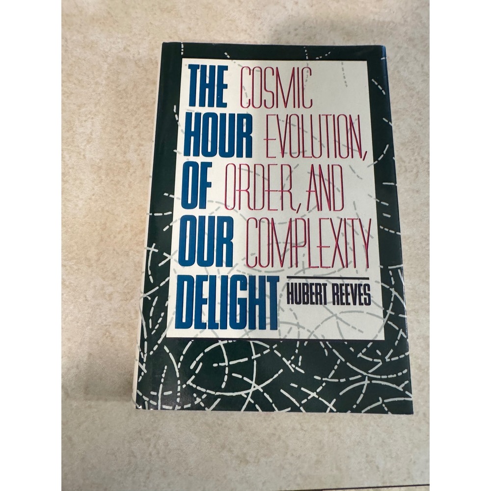 The Hour of Our Delight Hubert Reeves 1991 Hardcover Cosmic Evolution Philosophy